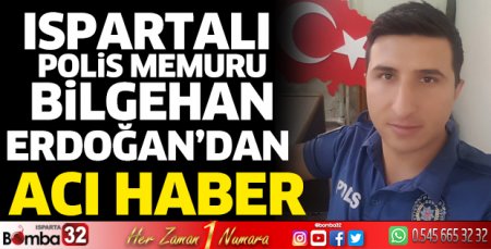 Polis memuru Bilgehan Erdoğan'dan acı haber