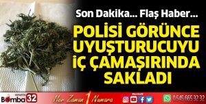Polisi görünce uyuşturucuyu iç çamaşırında sakladı