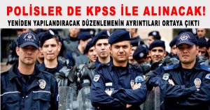 Polisler de KPSS ile Alınacak!