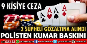 POLİSTEN KUMAR OPERASYONU