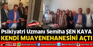 PSİKİYATRİ UZMANI SEMİHA ŞEN KAYA  MUAYENEHANESİNİ AÇTI