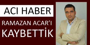RAMAZAN ACAR HAYATINI KAYBETTİ