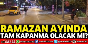 Ramazan Ayında tam kapanma olacak mı?