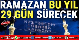 RAMAZAN BU YIL 29 GÜN SÜRECEK