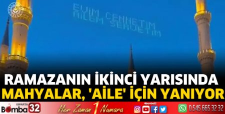 Ramazanın ikinci yarısında mahyalar, 'Aile' için yanıyor