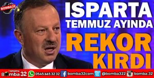 RECEP ÖZEL TEMMUZ AYINDA ISPARTA REKOR KIRDI DEDİ