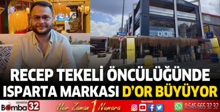 Recep Tekeli öncülüğünde Isparta markası D’or büyüyor