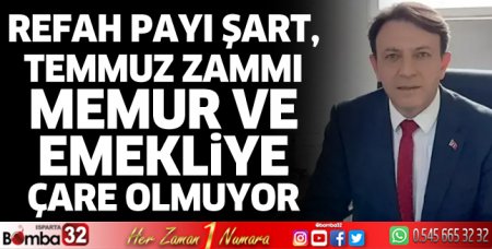 Refah payı şart, temmuz zammı memur ve emekliye çare olmuyor