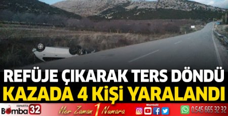 Refüje çıkarak ters döndü 4 kişi yaralandı