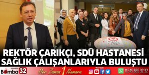 Rektör Çarıkçı SDÜ Hastanesi Sağlık Çalışanlarıyla Buluştu