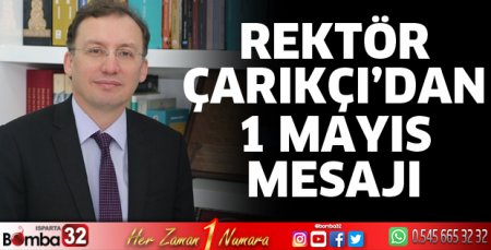 Rektör Çarıkçı’dan 1 Mayıs mesajı