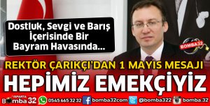 REKTÖR ÇARIKÇI'DAN 1 MAYIS MESAJI