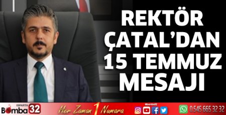 Rektör Çatal'dan 15 Temmuz mesajı
