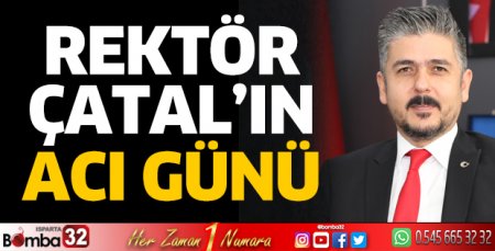 Rektör Çatal'ın acı günü 