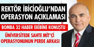 REKTÖR HOCA OPERASYONUN ARDINDAN KONUŞTU