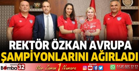 Rektör Özkan Avrupa şampiyonlarını ağırladı