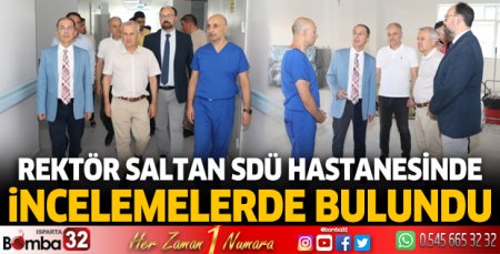 Rektör Saltan SDÜ Hastanesinde incelemelerde bulundu