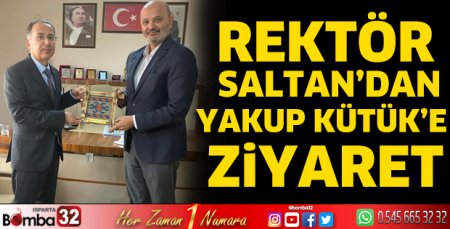 Rektör Saltan'dan Yakup Kütük'e ziyaret