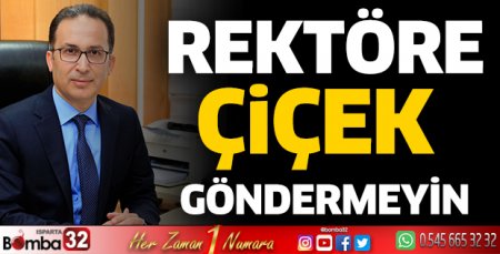 Rektöre çiçek göndermeyin