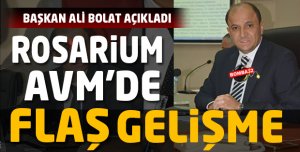 ROSARİUM AVM'DE  FLAŞ  GELİŞME