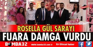 ROSELLA GÜL SARAYI FUARA DAMGA VURDU