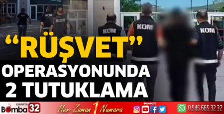 Rüşvet operasyonunda 2 tutuklama