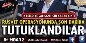 RÜŞVETTEN TUTUKLANDILAR