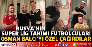 Rusya'nın süper lig takımının futbolcularına Osman Balcı'dan özel kesim