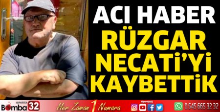Rüzgar Necati hayatını kaybetti