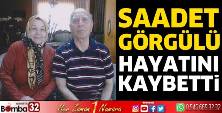 Saadet Görgülü hayatını kaybetti
