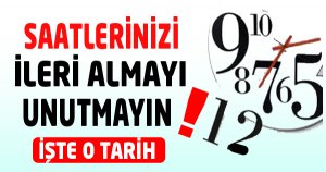 SAATLERİNİZİ İLERİ ALMAYI UNUTMAYIN