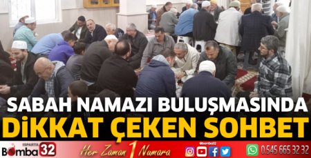Sabah namazı buluşmasında dikkat çeken sohbet
