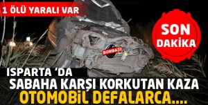 SABAHA KARŞI FECİ KAZA 1 ÖLÜ 1 YARALI 