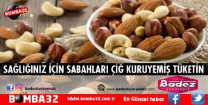SABAHLARI SAĞLIĞINIZ İÇİN ÇİĞ KURUYEMİŞ TÜKETİN!