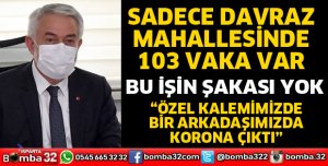 SADECE DAVRAZ MAHALLESİNDE 103 VAKA VAR