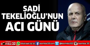 SADİ TEKELİOĞLU'NUN ACI GÜNÜ