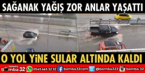 SAĞANAK YAĞIŞ ZOR ANLAR YAŞATTI