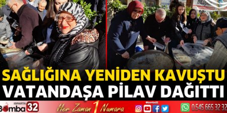 Sağlığına kavuştuktan sonra pilav dağıttı 