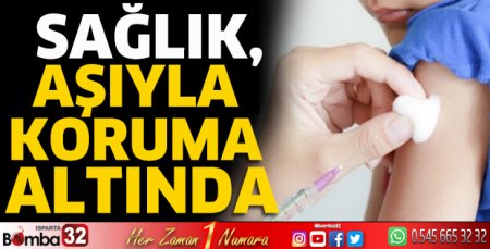 Sağlık, aşıyla koruma altında