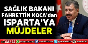 Sağlık Bakanından Isparta'ya müjdeler