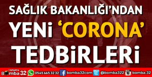 SAĞLIK BAKANLIĞINDAN YENİ KORONAVİRÜS TEDBİRLERİ