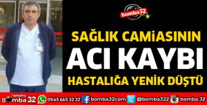 SAĞLIK CAMİASININ ACI KAYBI
