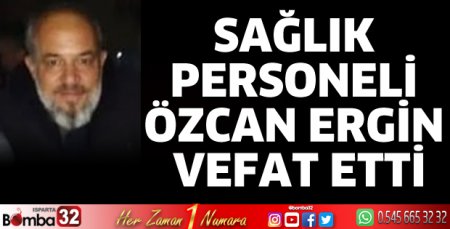 Sağlık personeli Özcan Ergin vefat etti