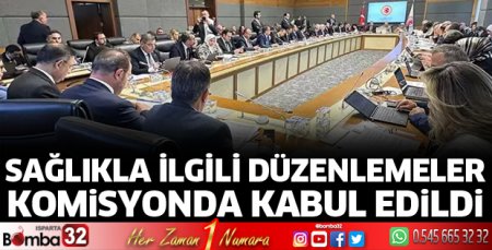 Sağlıkla ilgili düzenlemeler komisyonda kabul edildi