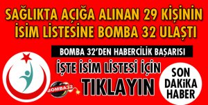 SAĞLIKTA AÇIĞA ALINAN 29 KİŞİNİN İSİM LİSTESİ YİNE BOMBA 32'DE
