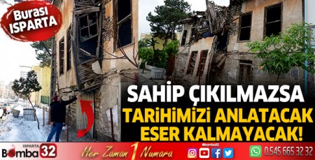 Sahip çıkılmazsa Isparta tarihini anlatacak eser kalmayacak