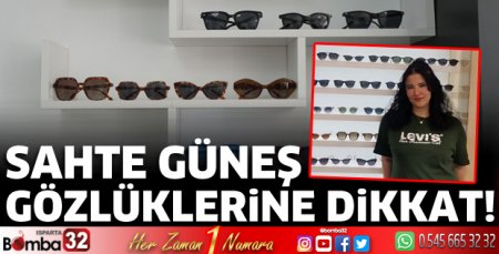 Sahte güneş gözlüklerine dikkat!