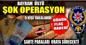 SAHTE PARA OPERASYONU!