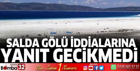 Salda Gölü iddialarına yanıt gecikmedi