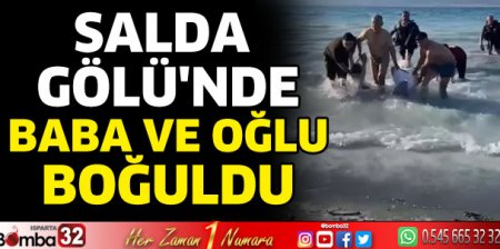 Salda Gölü'nde baba ve oğlu boğuldu